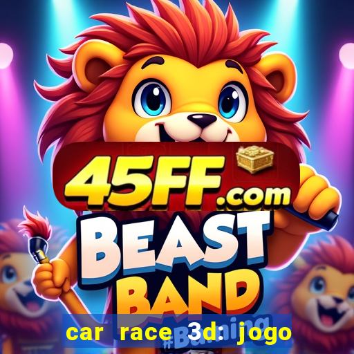 car race 3d: jogo de carros